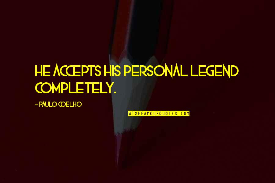 Accepts Or Accepts Quotes By Paulo Coelho: He accepts his Personal Legend completely.