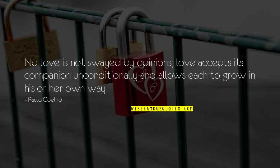 Accepts Or Accepts Quotes By Paulo Coelho: Nd love is not swayed by opinions; love