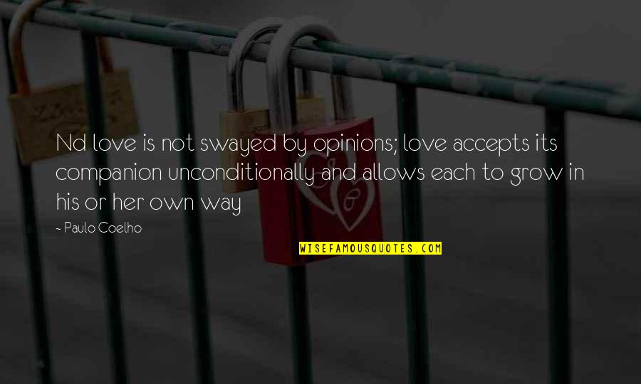 Accepts Or Accepts Quotes By Paulo Coelho: Nd love is not swayed by opinions; love Accepts Or Accepts Quotes By Paulo Coelho: Nd love is not swayed by opinions; love