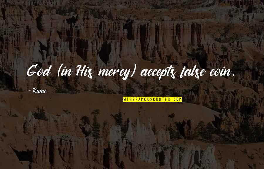 Accepts Or Accepts Quotes By Rumi: God (in His mercy) accepts false coin.