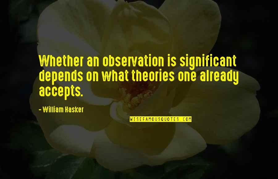 Accepts Or Accepts Quotes By William Hasker: Whether an observation is significant depends on what