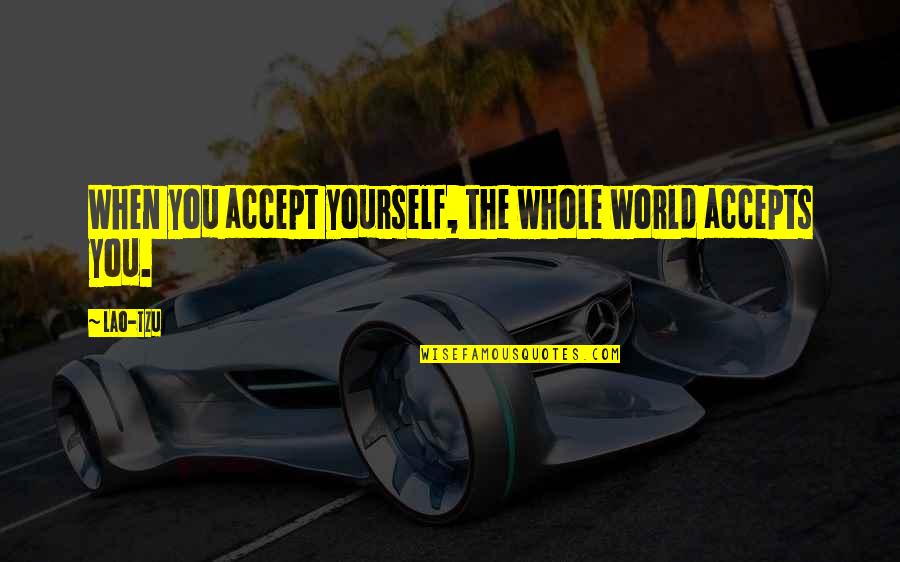 Accepts Quotes By Lao-Tzu: When you accept yourself, the whole world accepts