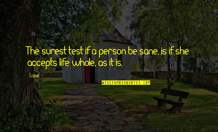 Accepts Quotes By Laozi: The surest test if a person be sane,