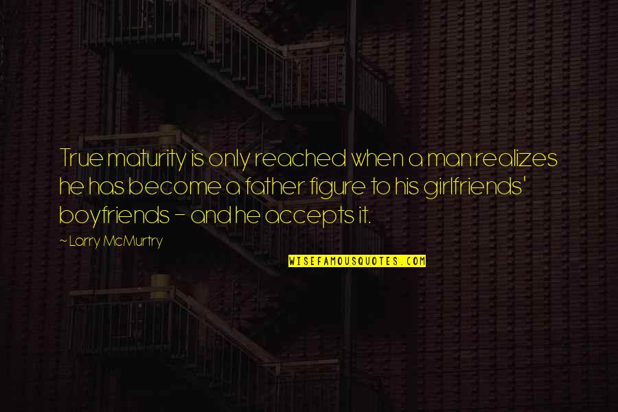 Accepts Quotes By Larry McMurtry: True maturity is only reached when a man