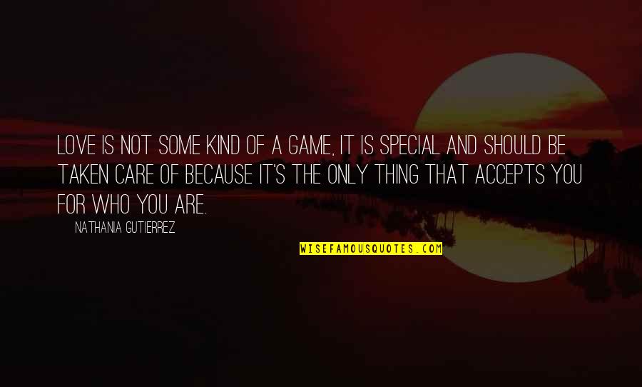 Accepts Quotes By Nathania Gutierrez: Love is not some kind of a game,