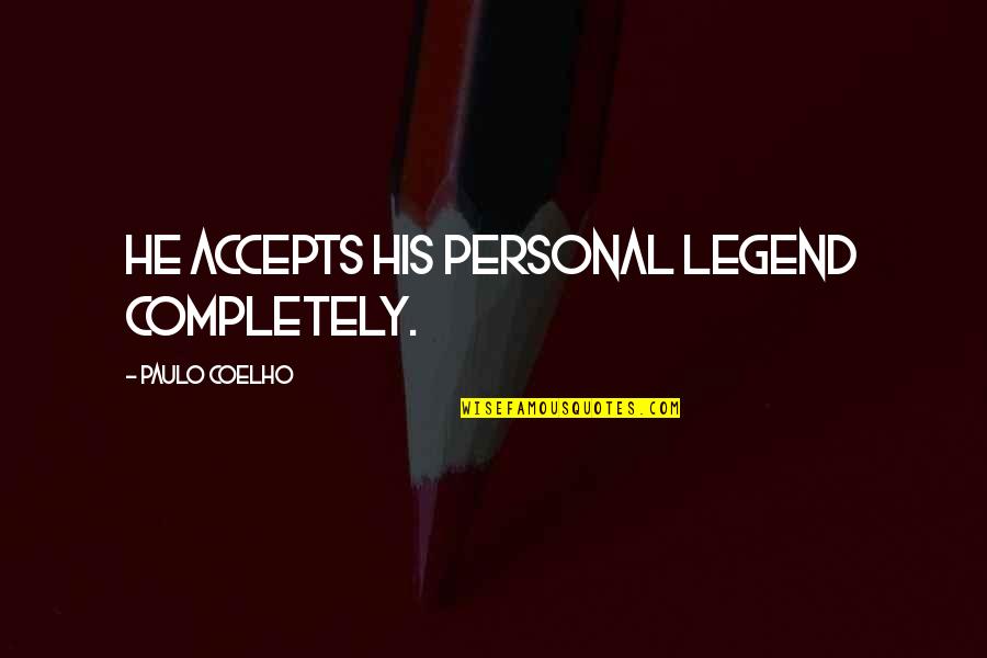 Accepts Quotes By Paulo Coelho: He accepts his Personal Legend completely.