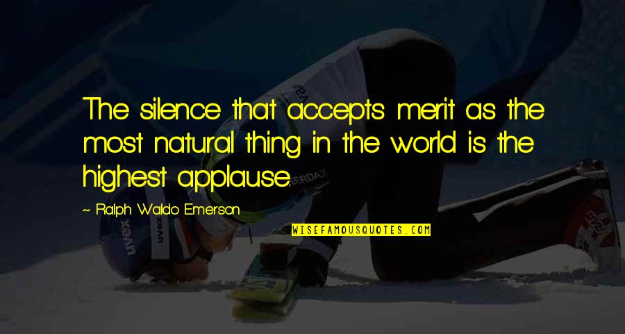 Accepts Quotes By Ralph Waldo Emerson: The silence that accepts merit as the most