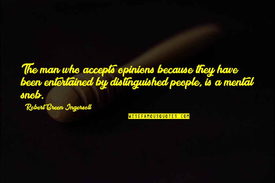 Accepts Quotes By Robert Green Ingersoll: The man who accepts opinions because they have