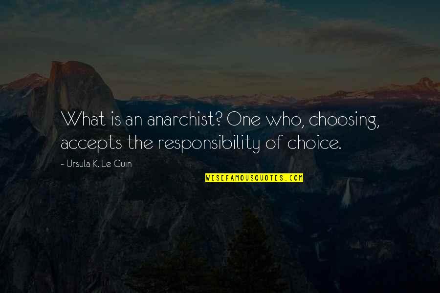Accepts Quotes By Ursula K. Le Guin: What is an anarchist? One who, choosing, accepts