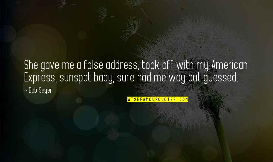 Accesibilidad Quotes By Bob Seger: She gave me a false address, took off Accesibilidad Quotes By Bob Seger: She gave me a false address, took off