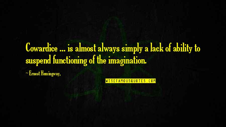 Accesibilidad Quotes By Ernest Hemingway,: Cowardice ... is almost always simply a lack Accesibilidad Quotes By Ernest Hemingway,: Cowardice ... is almost always simply a lack