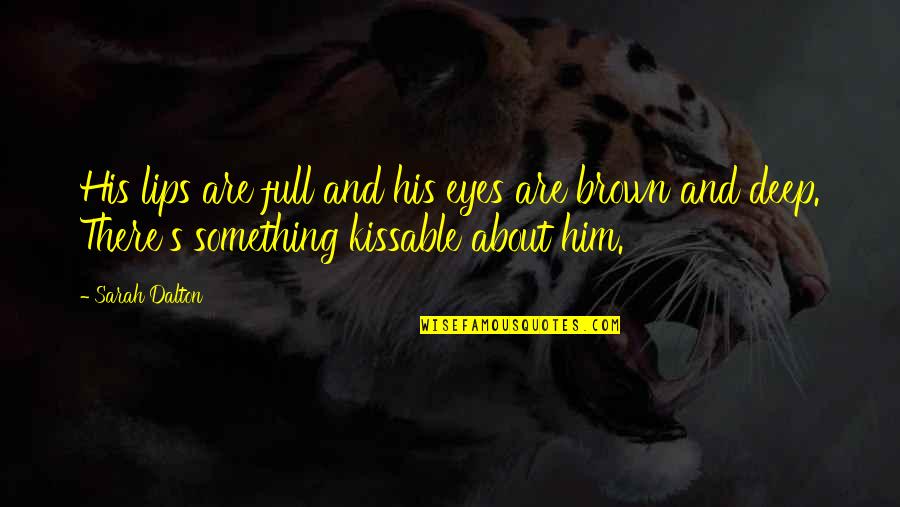 Accesibilidad Quotes By Sarah Dalton: His lips are full and his eyes are Accesibilidad Quotes By Sarah Dalton: His lips are full and his eyes are