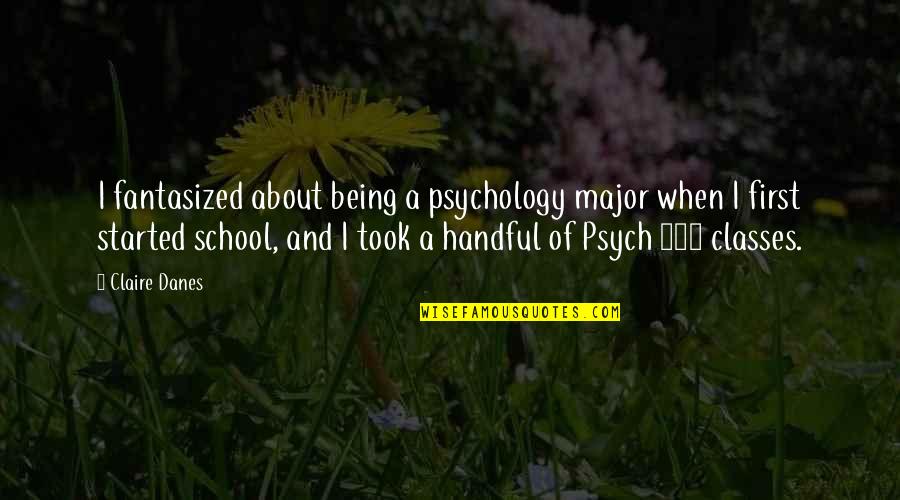 Accesoriu De Ingrijire Quotes By Claire Danes: I fantasized about being a psychology major when Accesoriu De Ingrijire Quotes By Claire Danes: I fantasized about being a psychology major when