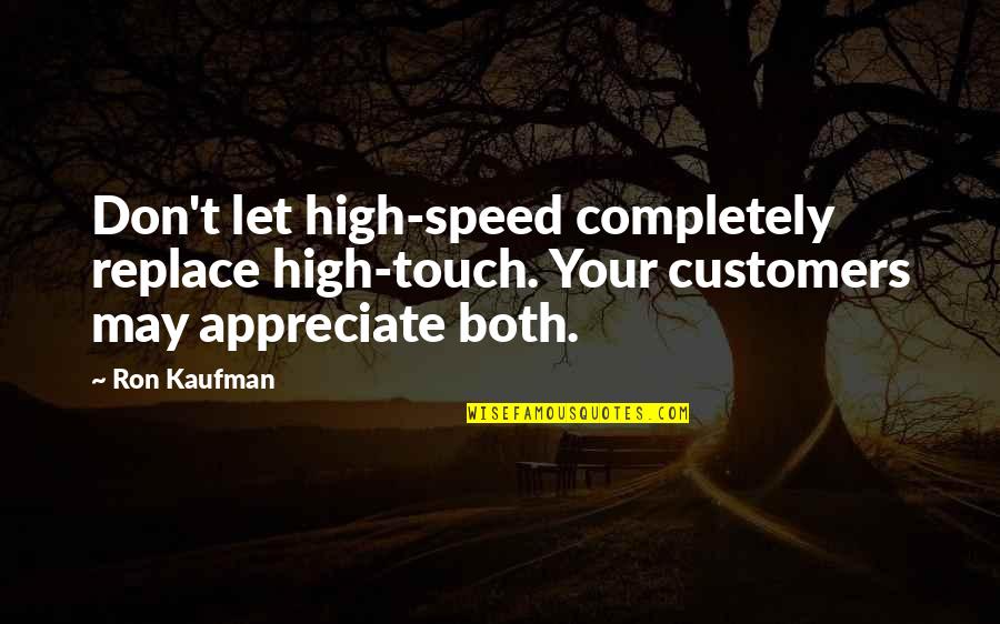 Accesoriu De Ingrijire Quotes By Ron Kaufman: Don't let high-speed completely replace high-touch. Your customers Accesoriu De Ingrijire Quotes By Ron Kaufman: Don't let high-speed completely replace high-touch. Your customers