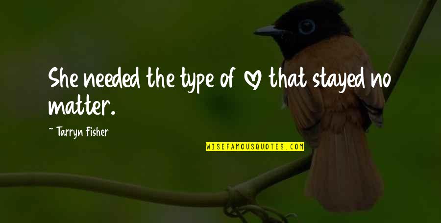 Accesos Habilitados Quotes By Tarryn Fisher: She needed the type of love that stayed Accesos Habilitados Quotes By Tarryn Fisher: She needed the type of love that stayed