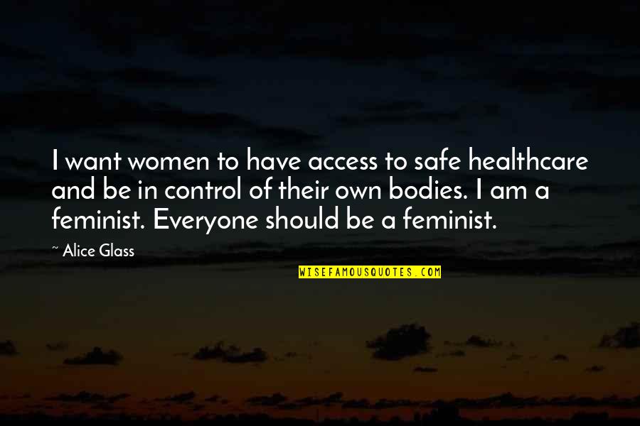 Access Control Quotes By Alice Glass: I want women to have access to safe
