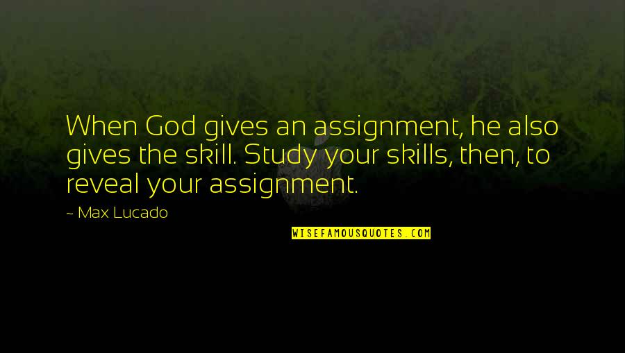 Access Control Quotes By Max Lucado: When God gives an assignment, he also gives