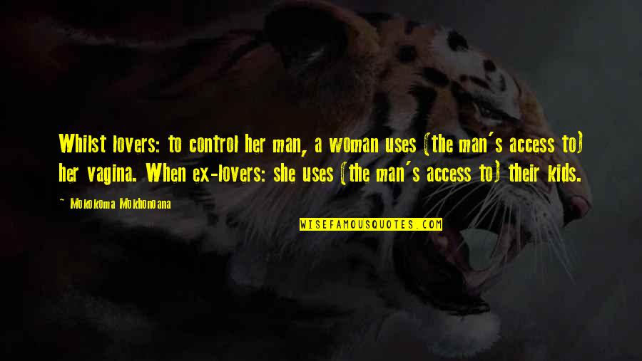 Access Control Quotes By Mokokoma Mokhonoana: Whilst lovers: to control her man, a woman