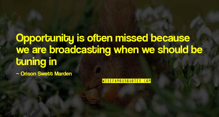 Access Control Quotes By Orison Swett Marden: Opportunity is often missed because we are broadcasting Access Control Quotes By Orison Swett Marden: Opportunity is often missed because we are broadcasting