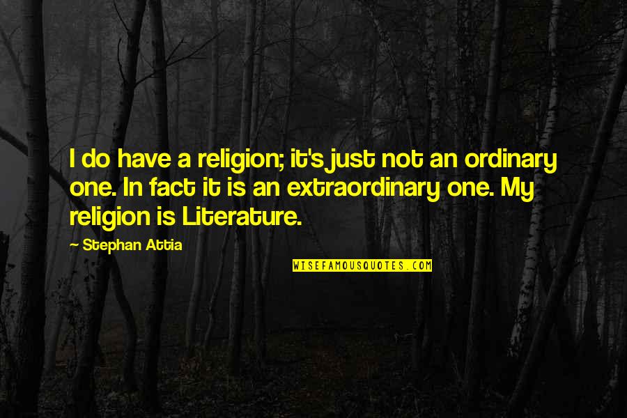 Access Criteria Quotes By Stephan Attia: I do have a religion; it's just not