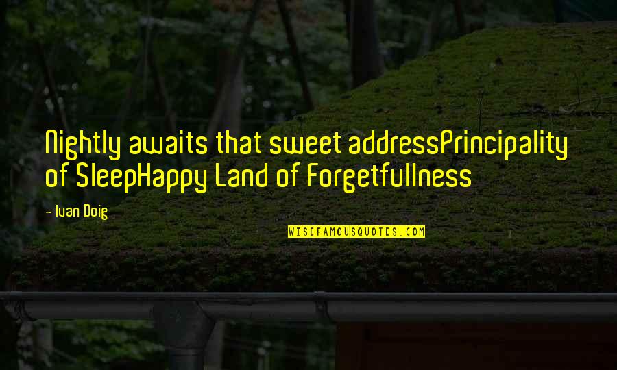 Access Insurance Quotes By Ivan Doig: Nightly awaits that sweet addressPrincipality of SleepHappy Land