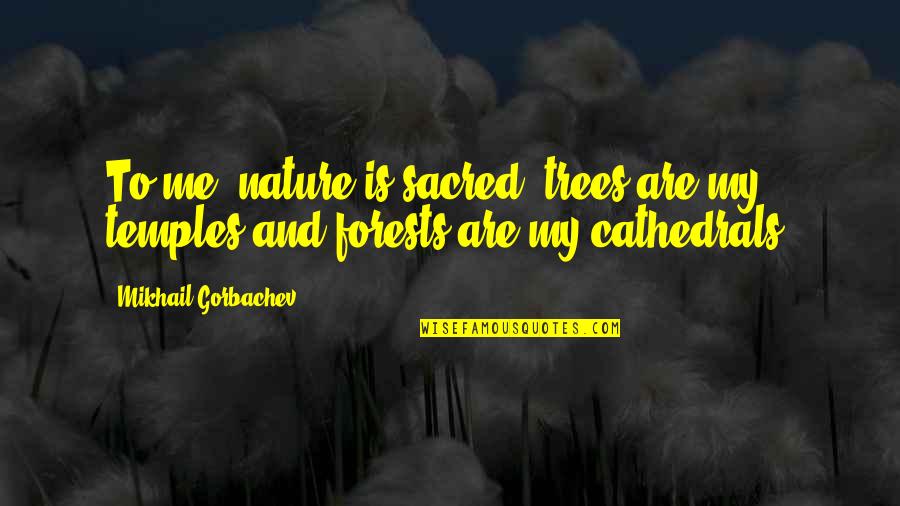 Access Query Double Quotes By Mikhail Gorbachev: To me, nature is sacred; trees are my