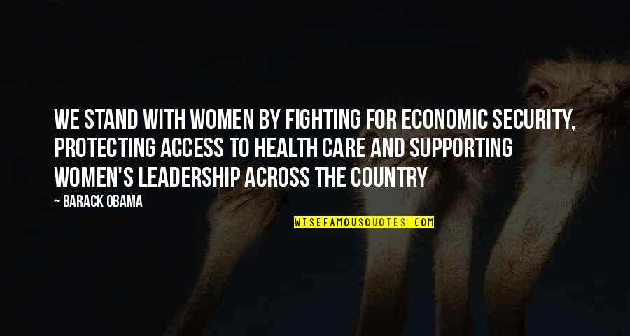 Access To Care Quotes By Barack Obama: We stand with women by fighting for economic