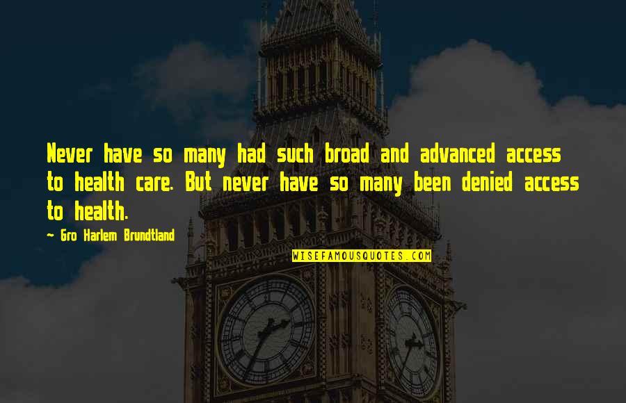 Access To Care Quotes By Gro Harlem Brundtland: Never have so many had such broad and