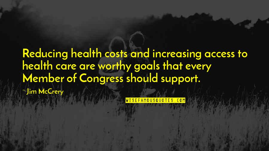 Access To Care Quotes By Jim McCrery: Reducing health costs and increasing access to health