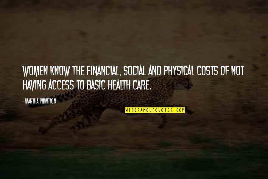 Access To Care Quotes By Martha Plimpton: Women know the financial, social and physical costs