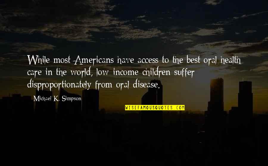 Access To Care Quotes By Michael K. Simpson: While most Americans have access to the best
