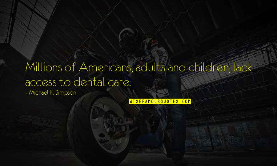 Access To Care Quotes By Michael K. Simpson: Millions of Americans, adults and children, lack access