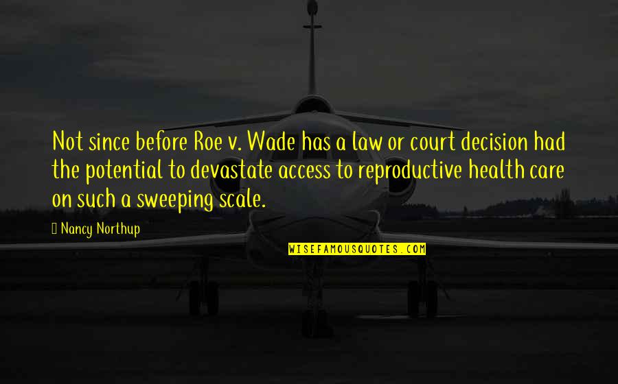 Access To Care Quotes By Nancy Northup: Not since before Roe v. Wade has a