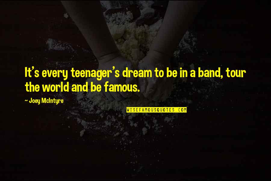 Access To Higher Education Quotes By Joey McIntyre: It's every teenager's dream to be in a