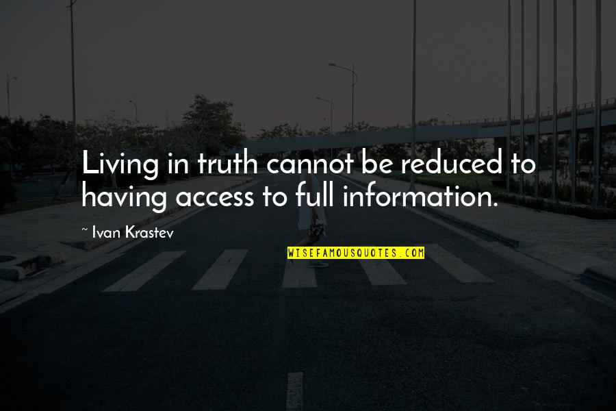 Access To Information Quotes By Ivan Krastev: Living in truth cannot be reduced to having