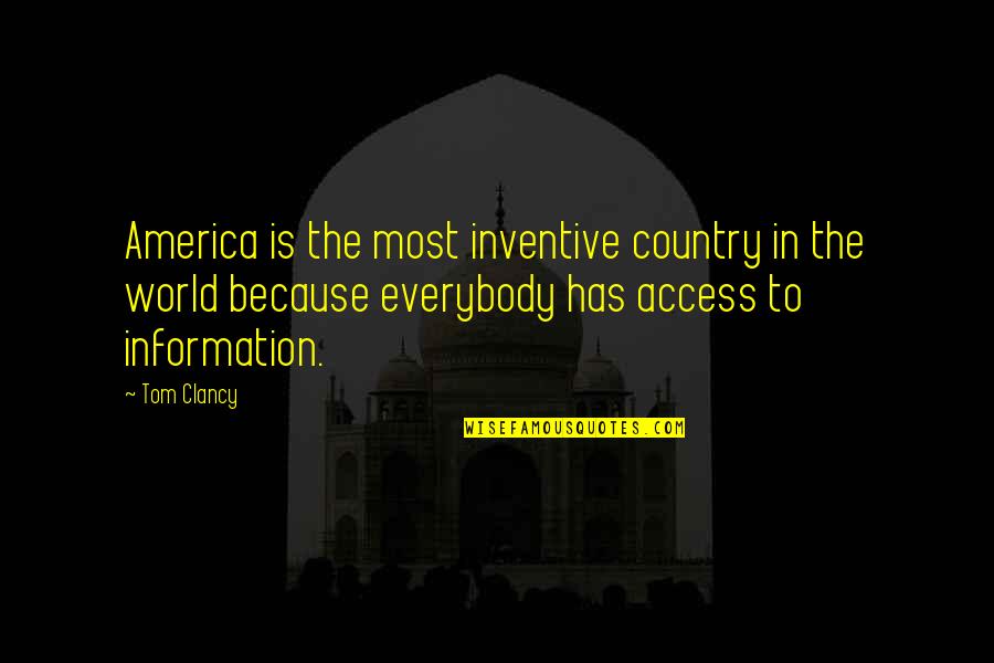 Access To Information Quotes By Tom Clancy: America is the most inventive country in the