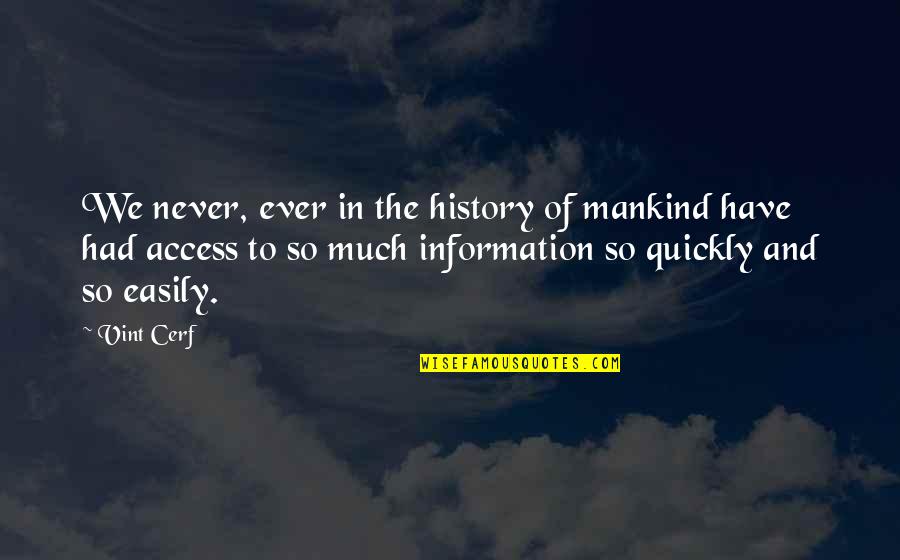 Access To Information Quotes By Vint Cerf: We never, ever in the history of mankind