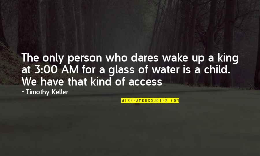Access To Water Quotes By Timothy Keller: The only person who dares wake up a