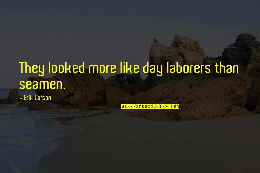 Access Vba Dlookup Quotes By Erik Larson: They looked more like day laborers than seamen.