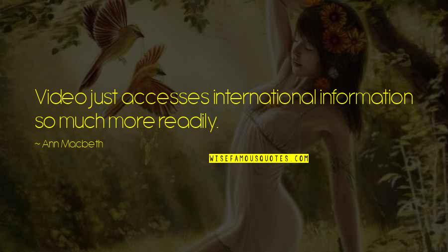 Accesses Quotes By Ann Macbeth: Video just accesses international information so much more