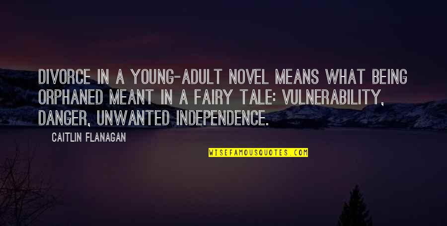 Accesses Quotes By Caitlin Flanagan: Divorce in a young-adult novel means what being Accesses Quotes By Caitlin Flanagan: Divorce in a young-adult novel means what being