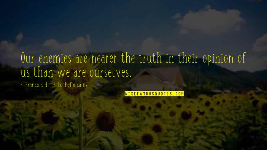 Accessions Quotes By Francois De La Rochefoucauld: Our enemies are nearer the truth in their Accessions Quotes By Francois De La Rochefoucauld: Our enemies are nearer the truth in their