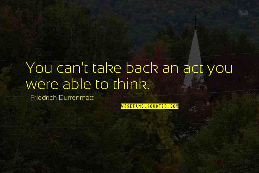 Accessoire Auto Quotes By Friedrich Durrenmatt: You can't take back an act you were