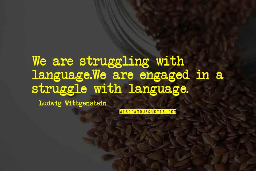 Accessories In French Quotes By Ludwig Wittgenstein: We are struggling with language.We are engaged in