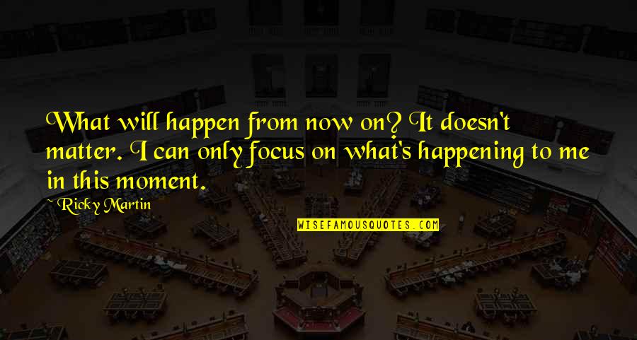 Accessories In The 80s Quotes By Ricky Martin: What will happen from now on? It doesn't