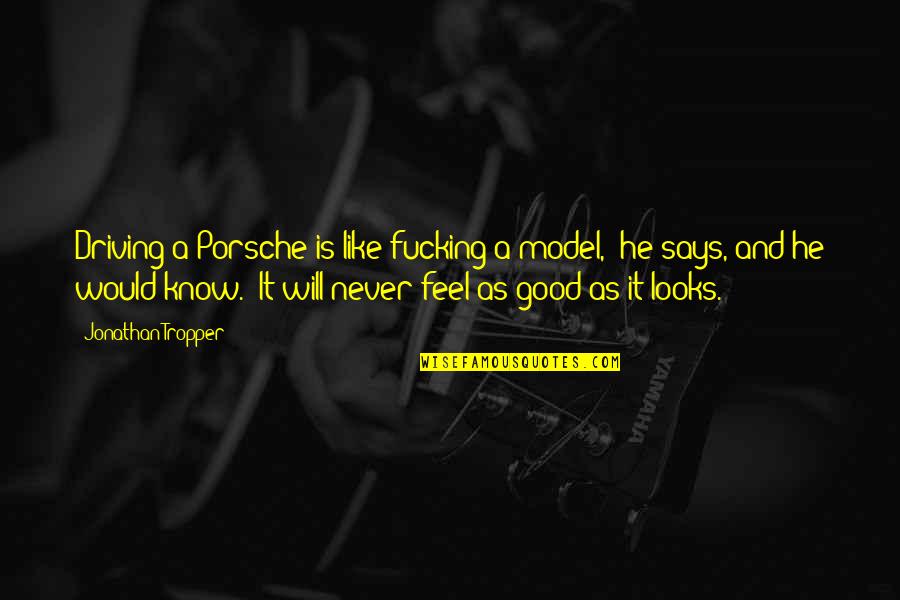 Accessorio Del Quotes By Jonathan Tropper: Driving a Porsche is like fucking a model,"