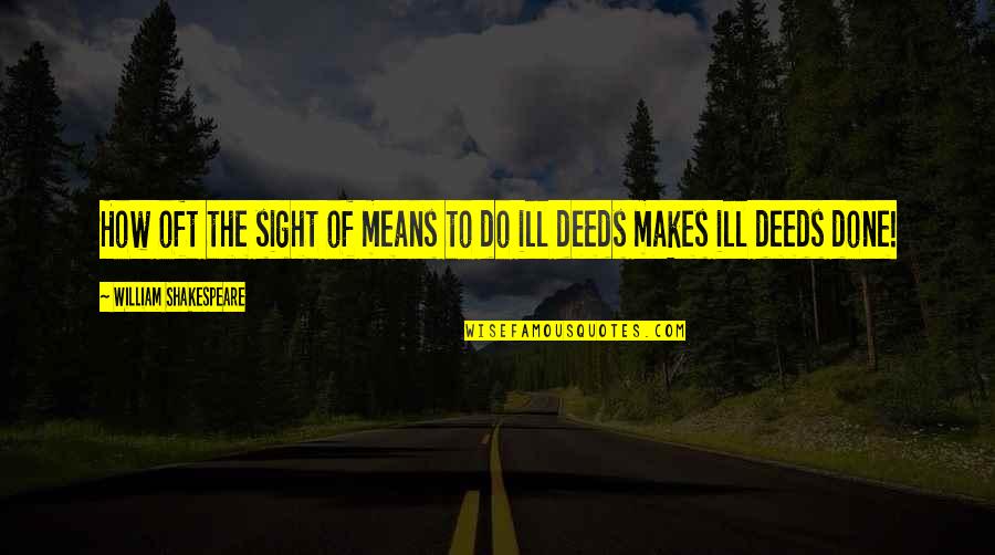 Accessorized Harley Davidson Quotes By William Shakespeare: How oft the sight of means to do Accessorized Harley Davidson Quotes By William Shakespeare: How oft the sight of means to do