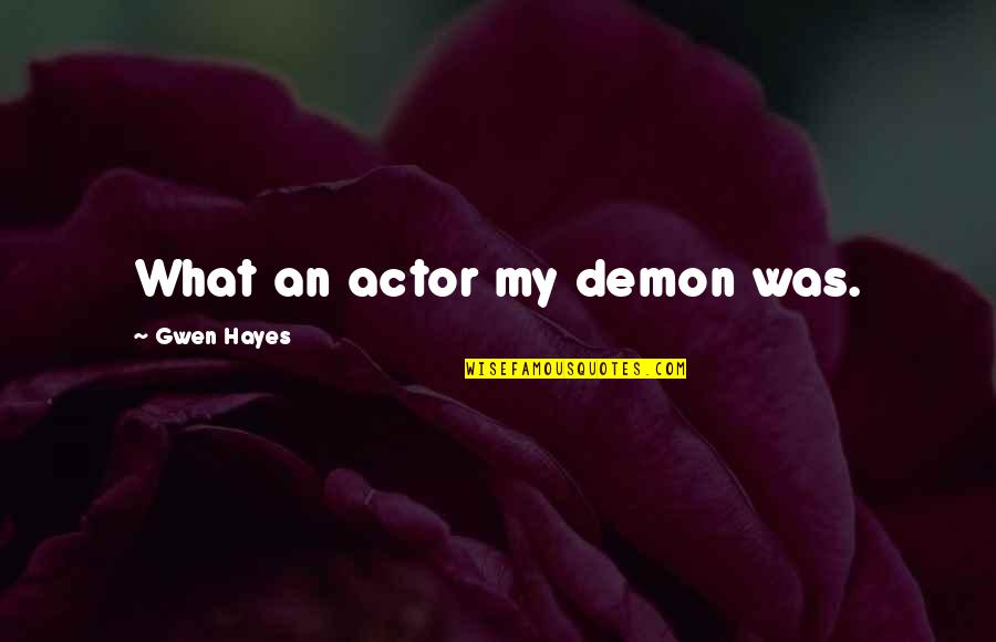 Accessorized Quotes By Gwen Hayes: What an actor my demon was.