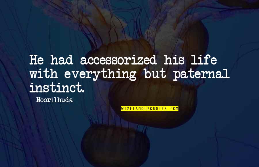 Accessorized Quotes By Noorilhuda: He had accessorized his life with everything but