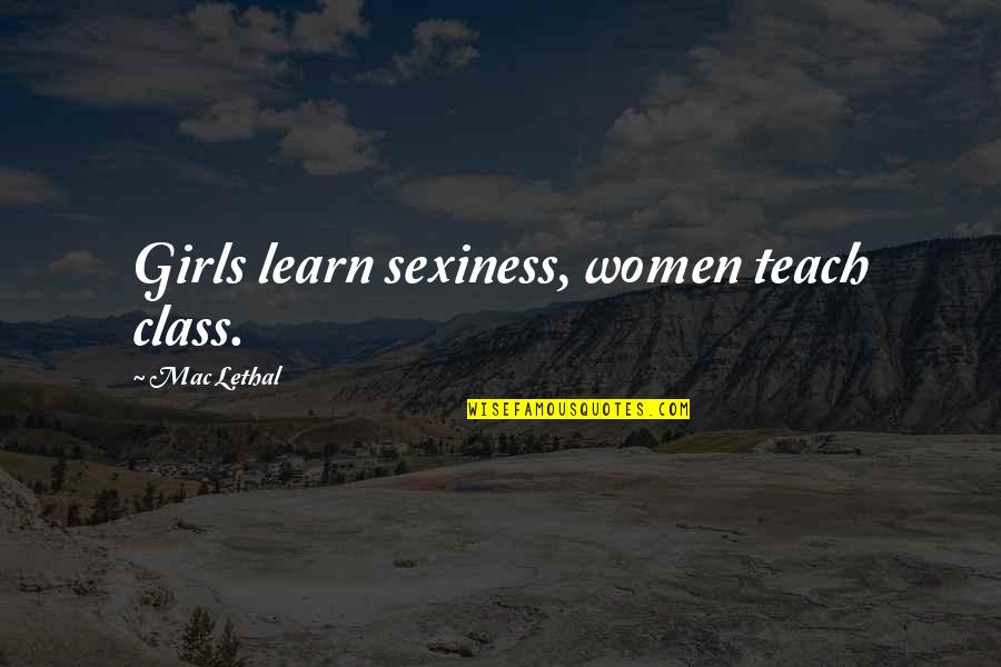 Accessory Not Supported Quotes By Mac Lethal: Girls learn sexiness, women teach class. Accessory Not Supported Quotes By Mac Lethal: Girls learn sexiness, women teach class.
